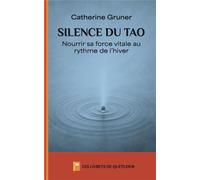 Silence du tao Nourrir sa force vitale au rythme de l'hiver - Catherine Gruner - Millenium Editions - broché - Guide
