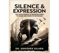 SILENCE & EXPRESSION: THE INTELLIGENCE OF KNOWING WHEN TO SPEAK AND WHEN TO WITHDRAW