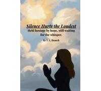 Silence Hurts The Loudest (Held Hostage By Hope, Still Waiting On The Whisper Paperback Book By T. L. Branch