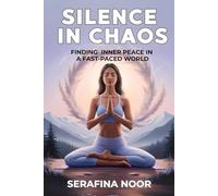 Silence in Chaos: Finding Inner Peace in a Fast-Paced World: A Meditation and Mindfulness Guide for Busy Adults | Overthinkers and Stressed Professionals | Seeking Calm in a Fast-Paced World