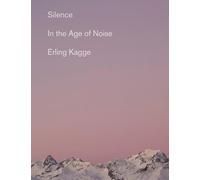 Silence: In the Age of Noise
