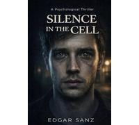 SILENCE IN THE CELL: A Psychological Thriller