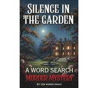 Silence In The Garden - A Murder Mystery Word Search Puzzle Book: Interactive Word Find Puzzles Where Every Clue Matters