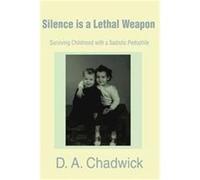 Silence Is a Lethal Weapon D. A Chadwick (Auteur)