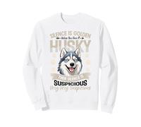 Silence is Golden Unless You Have A Husky Then Silence is Sweatshirt