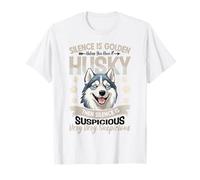 Silence is Golden Unless You Have A Husky Then Silence is T-Shirt