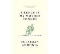 Silence Is My Mother Tongue by Sulaiman Addonia Sulaiman Addonia (Auteur)