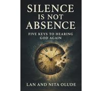 Silence Is Not Absence: Five Keys to Hearing God Again
