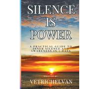 Silence is Power: A Practical Guide to Inner Silence and Awareness in 7 Days
