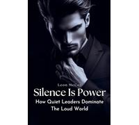 Silence Is Power: How Quiet Leaders Dominate The Loud World