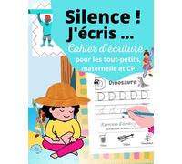 Silence ! J'écris … Cahier d’écriture pour les tout-petits, maternelle et CP.: Cahier d’écriture cursive | Lettres de l'alphabet et des mots | La ... et CP | Cahier d'activité préscolaire.