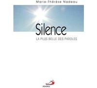 Silence. la plus belle des paroles Marie-Thérèse Nadeau (Auteur)