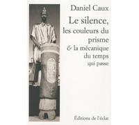 Silence, les couleurs du prisme et la mecanique... Livre et Cd - Daniel Caux - Eclat Eds De L' - Livre CD - Essai CD