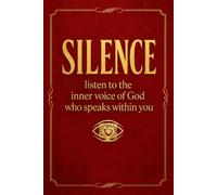 SILENCE: listen to the inner voice of God who speaks within you