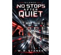 Silence: No Stops After Quiet A High-Speed Science Fiction Thriller in the Golden Silence Saga - W.R. Stanek - Big Blue Sky Press - ebook (ePub) - Livre