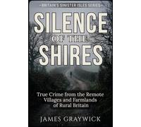 Silence of the Shires: True Crime from the Remote Villages and Farmlands of Rural Britain