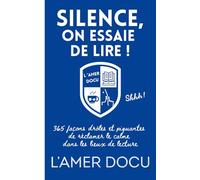 Silence, on essaie de lire !: 365 façons drôles et piquantes de réclamer le silence dans les lieux de lecture