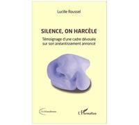 Lucille Roussel – Silence, on harcèle – Témoignage d'une cadre dévouée – Broché