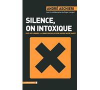 Silence, on intoxique: Face aux lobbies, la longue bataille pour sauver notre santé