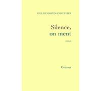 Silence, on ment - Gilles Martin-Chauffier - Grasset - broché - Roman