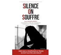 Silence, On Souffre: Ils n’osent plus parler. Ce livre leur redonne une voix.