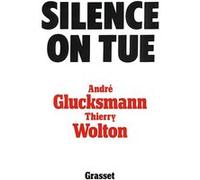Silence on tue André Glucksmann (Auteur), Thierry Wolton (Auteur)