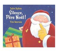Silence pere noel ! Tim Warnes (Auteur), Julie Sykes (Auteur)