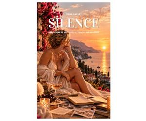Silence: Silence Meditations on Love, Loss, Letting Go and Becoming