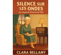 Silence sur les ondes Une enquête de Mademoiselle Édith: Un cosy mystery français plein de charme, où une ex-institutrice mène l’enquête… avec son carnet et son intuition.