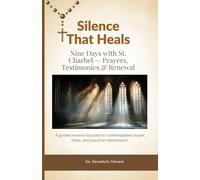 Silence That Heals: Nine Days with St. Charbel - Prayers, Testimonies & Renewal: A guided novena focused on contemplative prayer, hope, and practical intercession