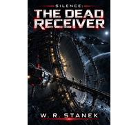 Silence: The Dead Receiver A Deep-Space Mystery Thriller in the Golden Silence Saga - W.R. Stanek - Big Blue Sky Press - ebook (ePub) - Livre