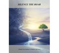 Silence The Roar: A Daniel Fast Journey To Purpose And Peace