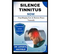 SILENCE TINNITUS NOW: Stop Ringing Ears & Restore Peace Naturally