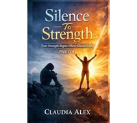 SILENCE TO STRENGTH: A Story of Survival, Courage, and Healing