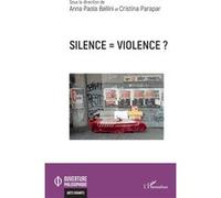 Silence = violence ? - Anna Paola Bellini - L'harmattan - broché - Essai