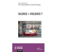 Silence = violence ? - Anna Paola Bellini - L'harmattan - broché - Essai