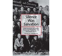Silence Was Salvation: Child Survivors of Stalin’s Terror and World War II in the Soviet Union