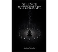Silence Witchcraft: Deep Stillness Practices to Let Go of the Identity You've Outgrown, Hear What Has Always Been Speaking, and Become Who You Actually Are