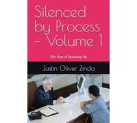 Silenced by Process - Volume 1: The Cost of Speaking Up