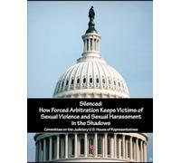 Silenced: How Forced Arbitration Keeps Victims of Sexual Violence and Sexual Harassment in the Shadows