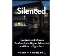 Silenced: How Wokism Enforces Conformity in Higher Education and How to Fight Back