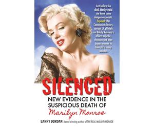 SILENCED: NEW EVIDENCE IN THE SUSPICIOUS DEATH OF MARILYN MONROE