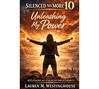 Silenced No More 10 Unleashing My Power: Reclaiming My Strength and Authority