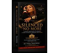 SILENCED NO MORE: A Journey From Silence to Strength A Transformational Memoir