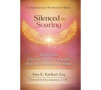 Silenced to Soaring: An Empowerment Workbook for Moms - Heal from Chronic Silent Treatments, Toxic Relationships and Abuse