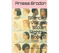 Silenced Voices, Stolen Rights - Book 2: Global Tales of Women’s Subjugation