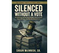 Silenced Without a Vote: How Mississippi Officials Killed the Ballot Initiative Process Twice in 99 Years-And Why They Refuse to Fix It.