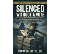 Silenced Without a Vote: How Mississippi Officials Killed the Ballot Initiative Process Twice in 99 Years-And Why They Refuse to Fix It.