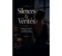 Silences & Vérités: Histoires de choix, de regrets et de recommencements