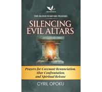 Silencing Evil Altars: Prayers for Covenant Renunciation, Altar Confrontation, and Spiritual Release